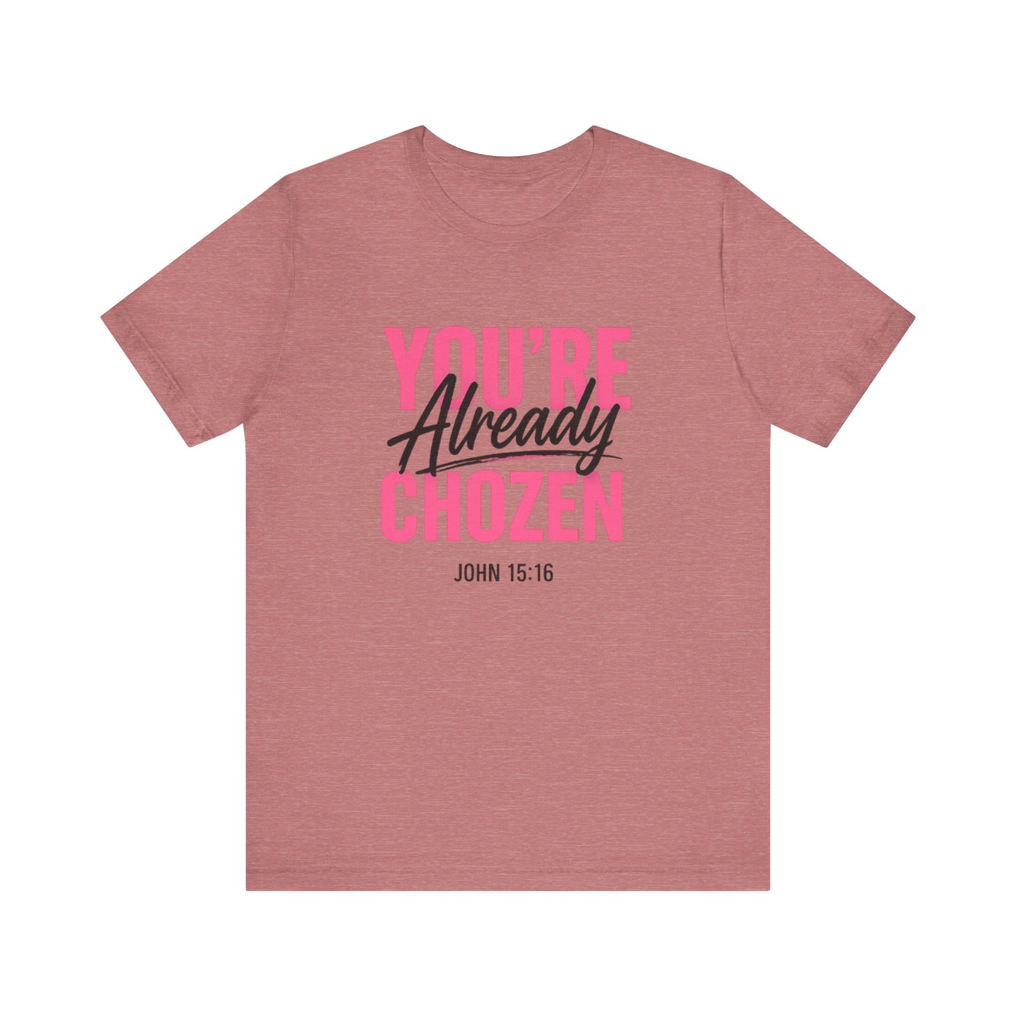 You are not forgotten; You're Already CHOZEN Women’s - Inspirational Casual Tee