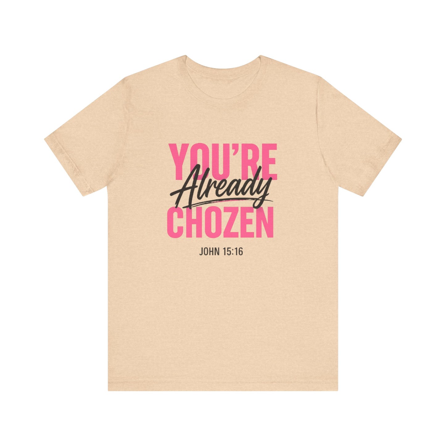 You are not forgotten; You're Already CHOZEN Women’s - Inspirational Casual Tee