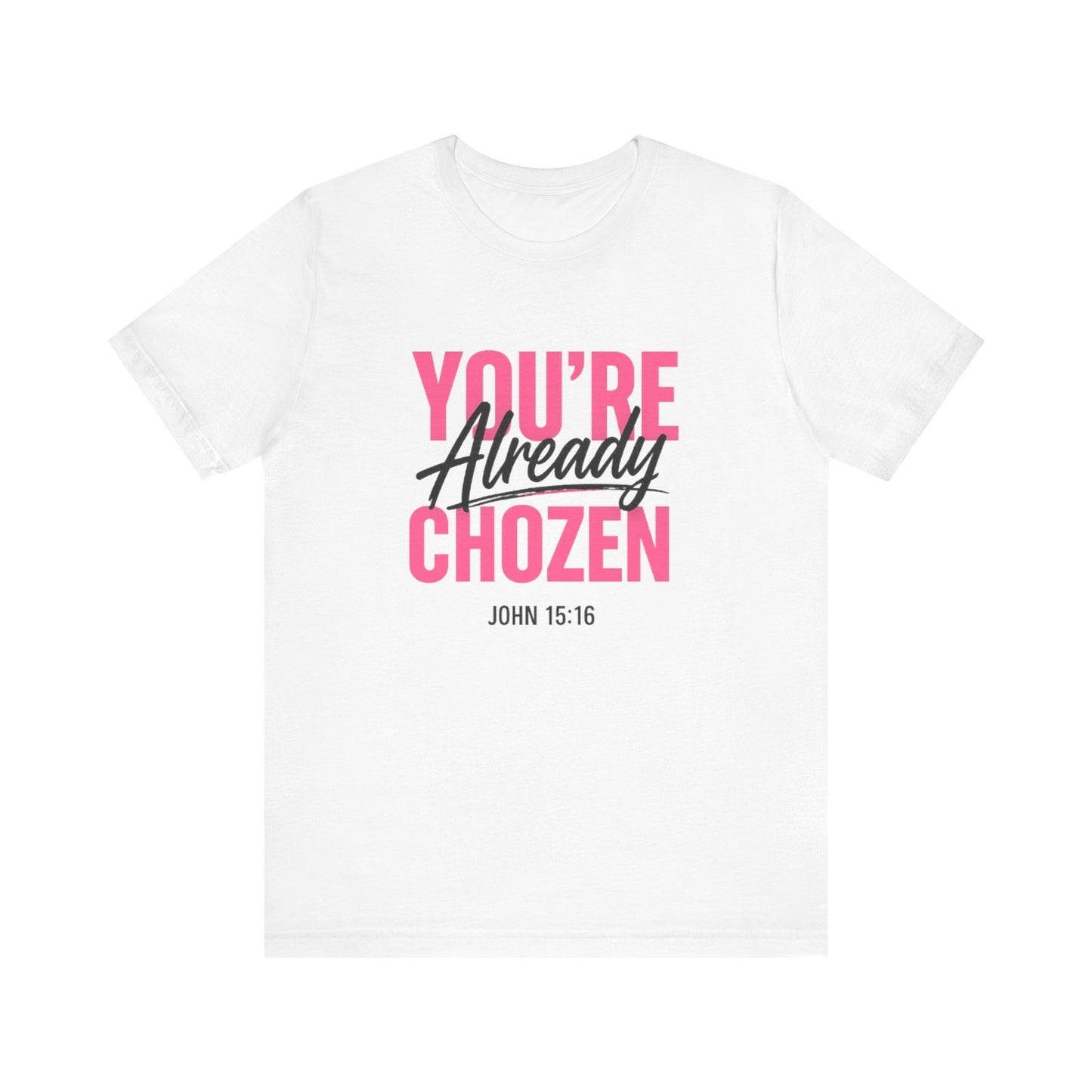 You are not forgotten; You're Already CHOZEN Women’s - Inspirational Casual Tee