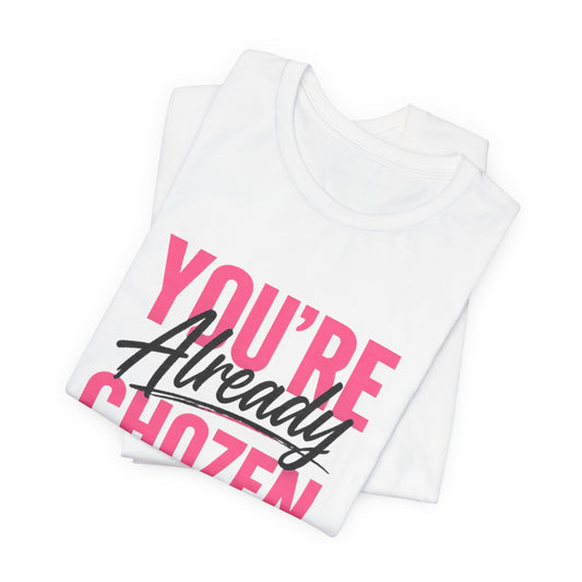 You are not forgotten; You're Already CHOZEN Women’s - Inspirational Casual Tee